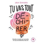 TU VAS TOUT DE-CHI-RER. REVEILLEZ LA BADASS QUI SOMMEILLE EN VOUS ET TRANSFORMEZ VOTRE VIE, Sincero Jen