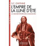 L'EMPIRE DE LA LUNE D'ETE. LA GRANDE EPOPEE DES COMANCHES, Gwynne Sam