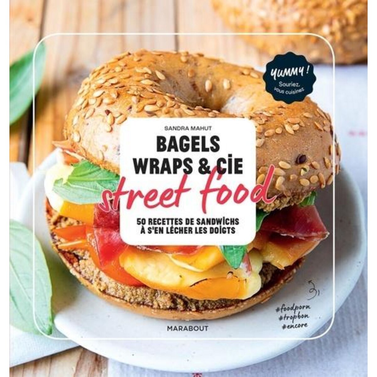 BAGELS, WRAPS & CIE STREET FOOD. 50 RECETTES DE SANDWICHS A S'EN LECHER LES DOIGTS, Mahut Sandra