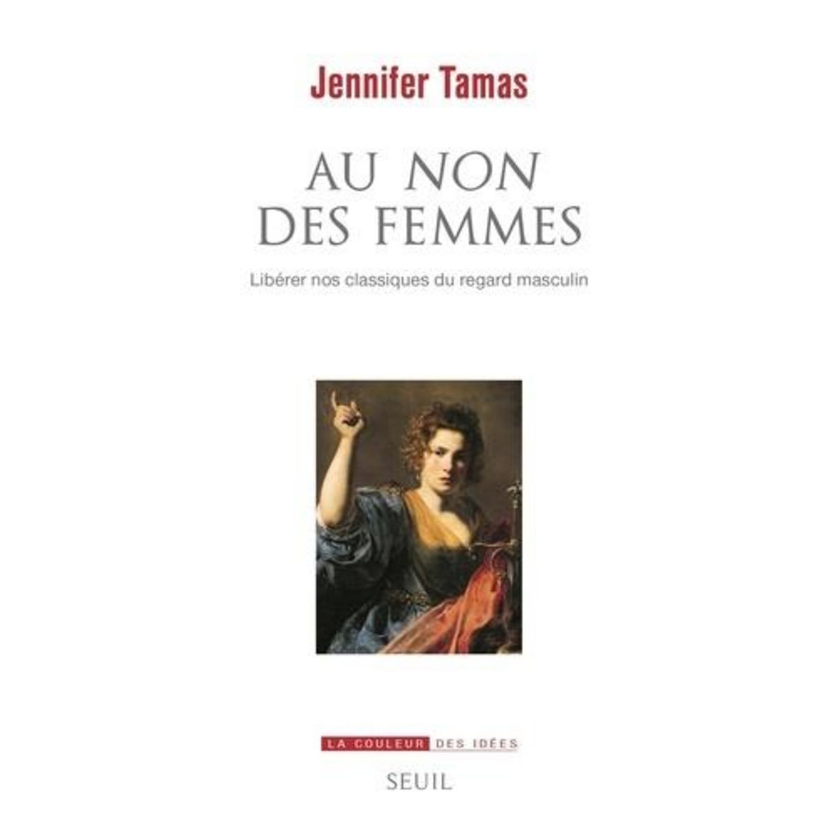 AU NON DES FEMMES. LIBERER NOS CLASSIQUES DU REGARD MASCULIN, Tamas Jennifer