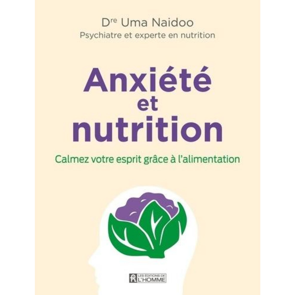 ANXIETE ET NUTRITION. CALMEZ VOTRE ESPRIT GRACE A L'ALIMENTATION, Naidoo Uma