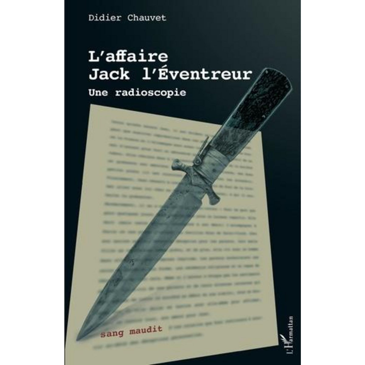 L'AFFAIRE JACK L'EVENTREUR. UNE RADIOSCOPIE, Chauvet Didier