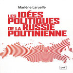 LES IDEES POLITIQUES DE LA RUSSIE POUTINIENNE, Laruelle Marlène