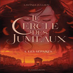 LE CERCLE DES JUMEAUX TOME 1 : LES SEPARES, Jullien Lavinia