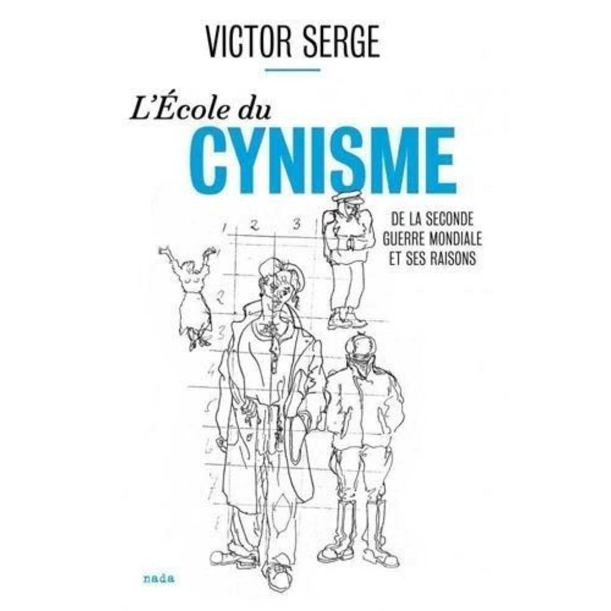 L'ECOLE DU CYNISME. DE LA SECONDE GUERRE MONDIALE ET SES RAISONS, Serge Victor