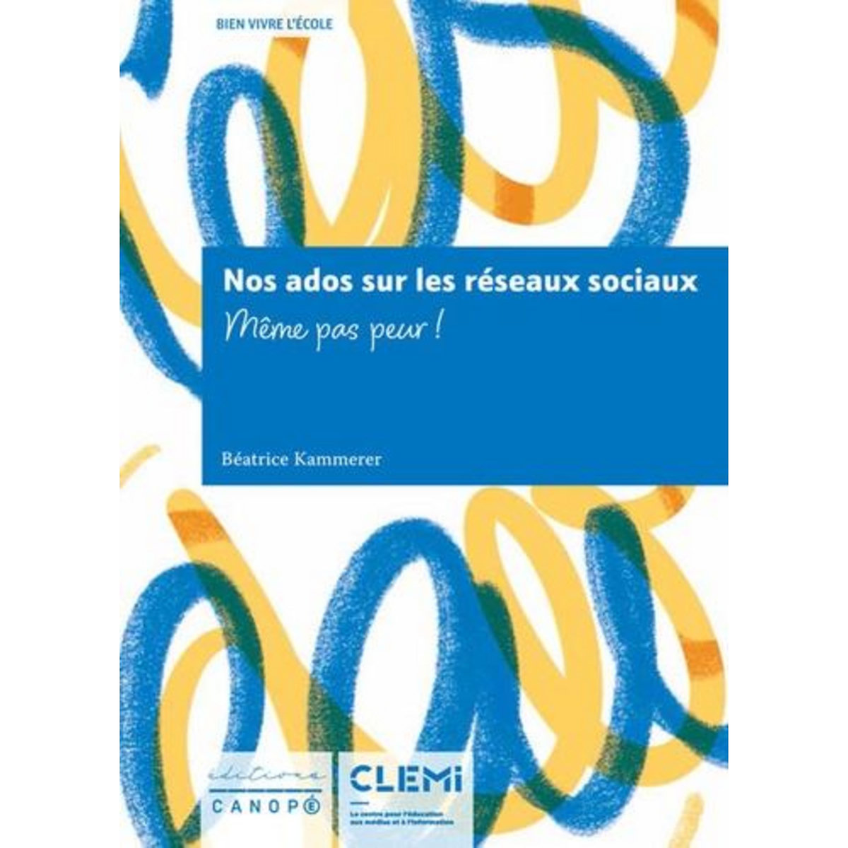 NOS ADOS SUR LES RESEAUX SOCIAUX. MEME PAS PEUR !, Kammerer Béatrice