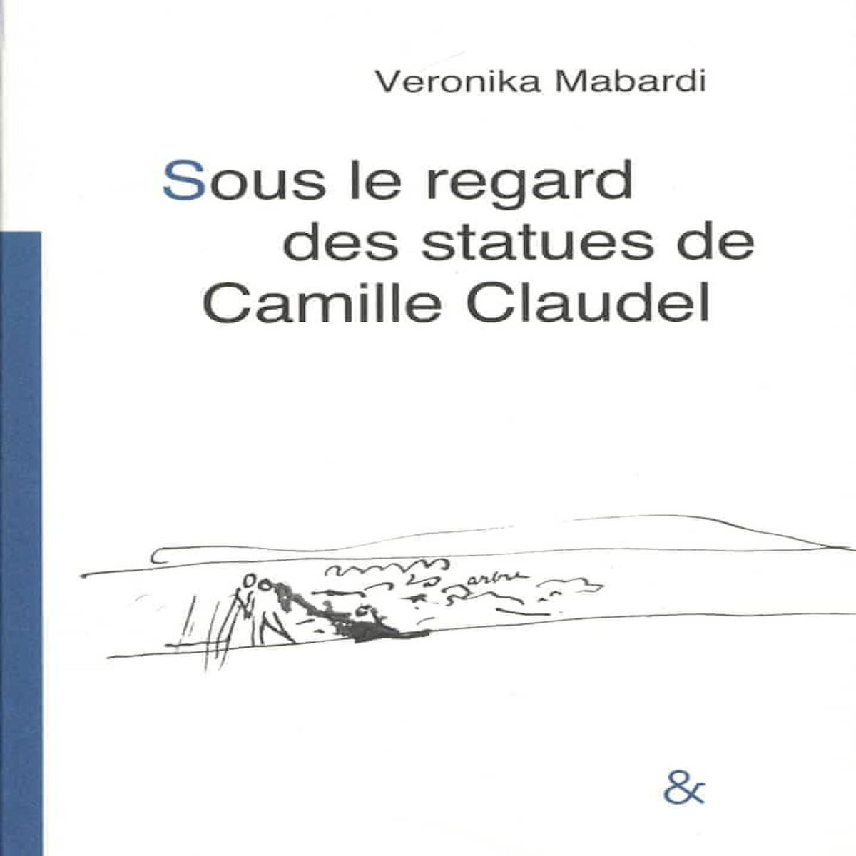 SOUS LE REGARD DES STATUES DE CAMILLE CLAUDEL, Mabardi Veronika