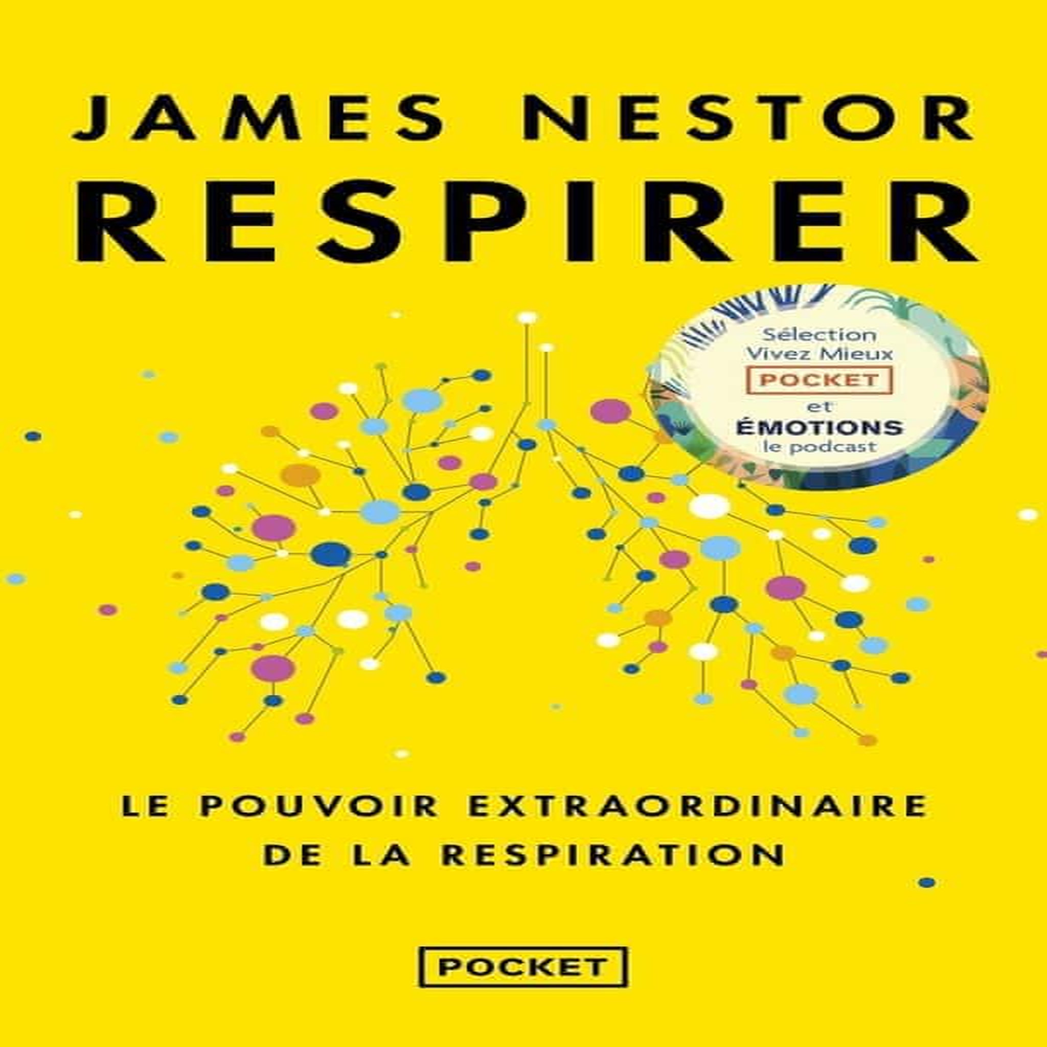 RESPIRER. LE POUVOIR EXTRAORDINAIRE DE LA RESPIRATION, Nestor James
