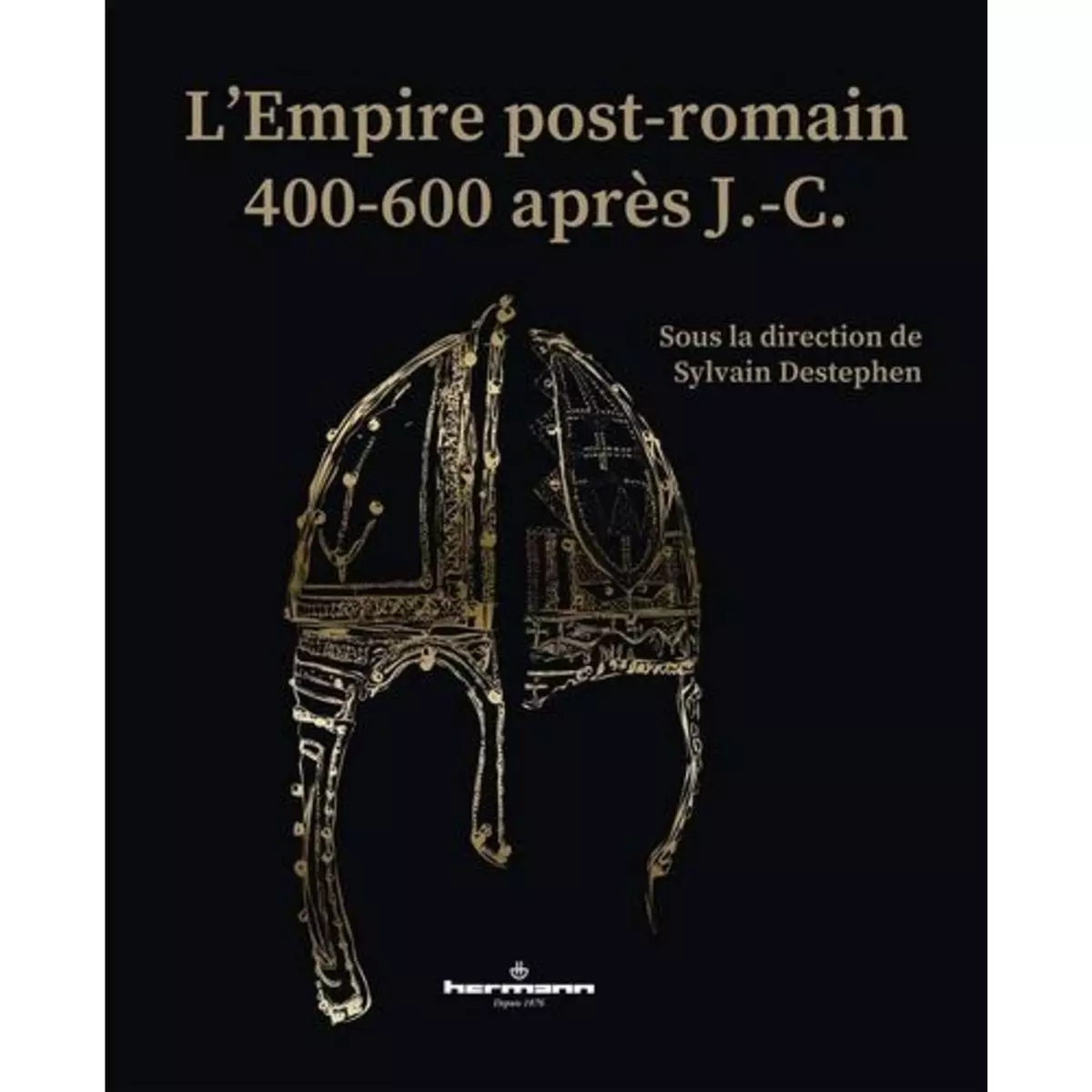  L'EMPIRE POST-ROMAIN. 400-600 APRES J.-C., Destephen Sylvain