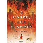 A L'AUBE, LES FLAMMES, Song K. X.