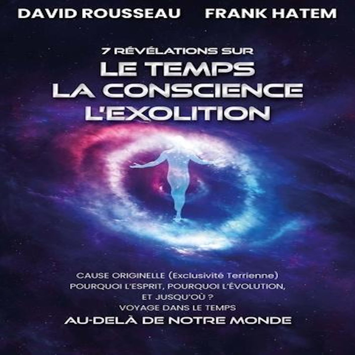 7 REVELATIONS SUR LE TEMPS, LA CONSCIENCE, L'EXOLITION, Rousseau David
