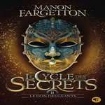 LE CYCLE DES SECRETS TOME 2 : LE DON DES GEANTS, Fargetton Manon