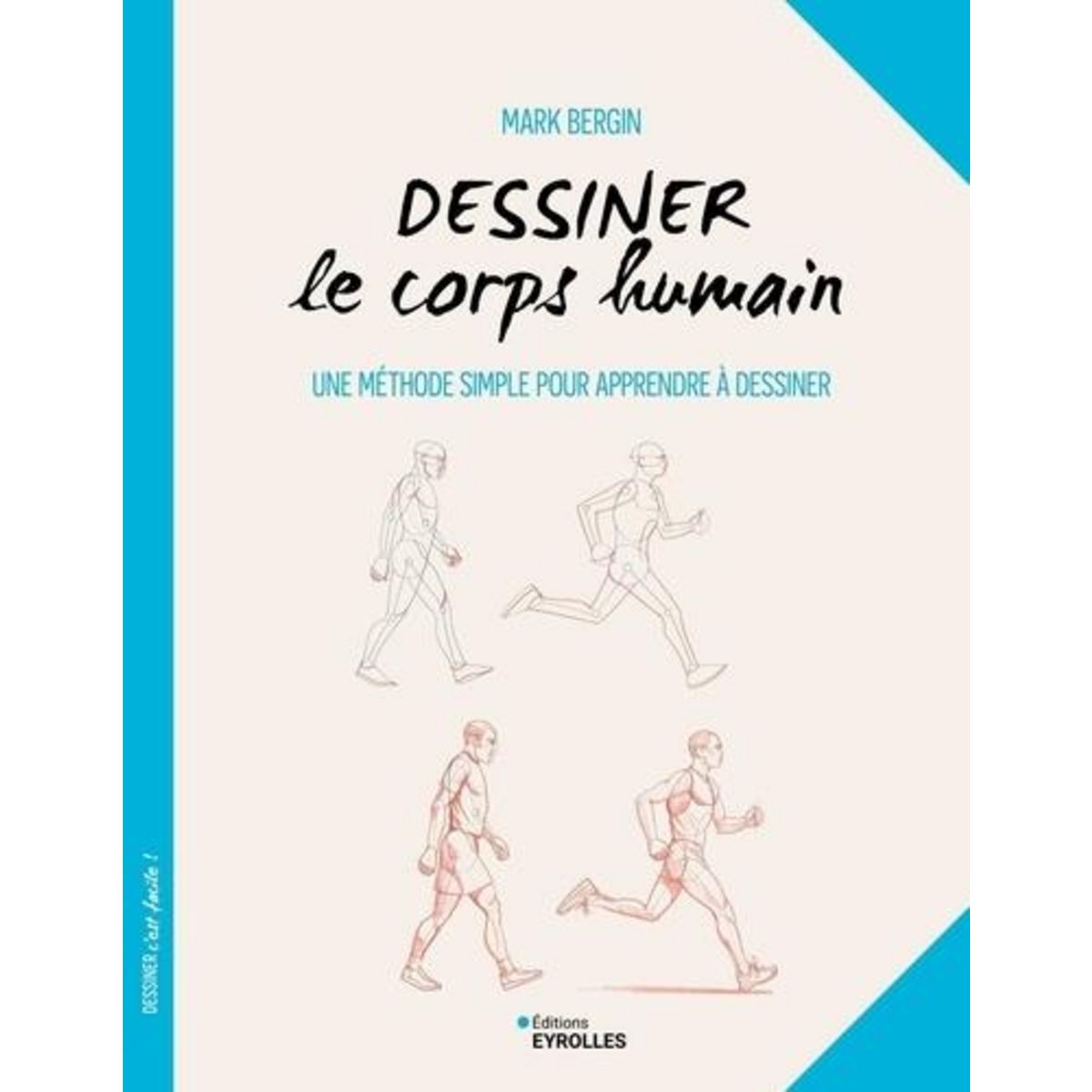 DESSINER LE CORPS HUMAIN. UNE METHODE SIMPLE POUR APPRENDRE A DESSINER, Bergin Mark