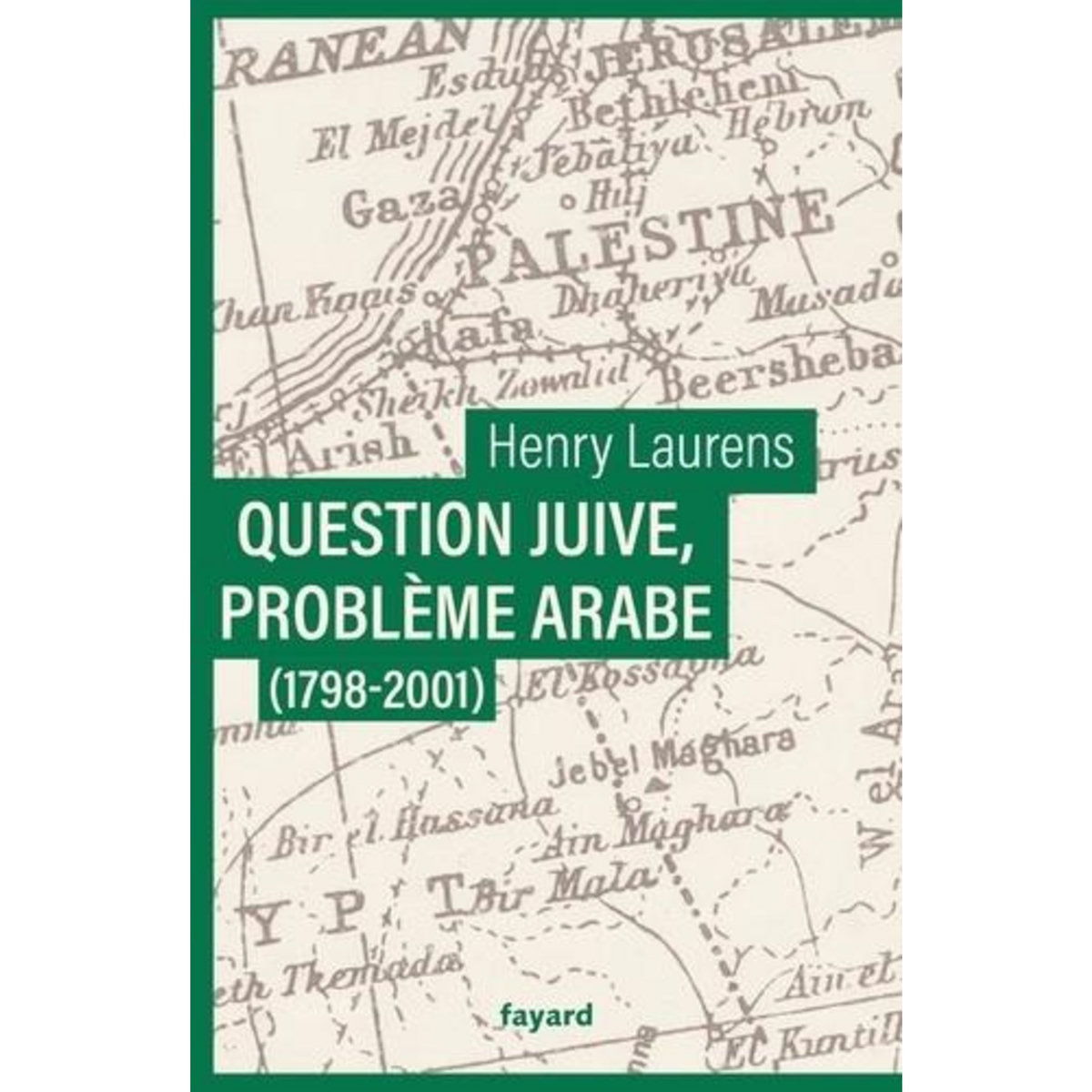 QUESTION JUIVE, PROBLEME ARABE. (1798-2001), Laurens Henry