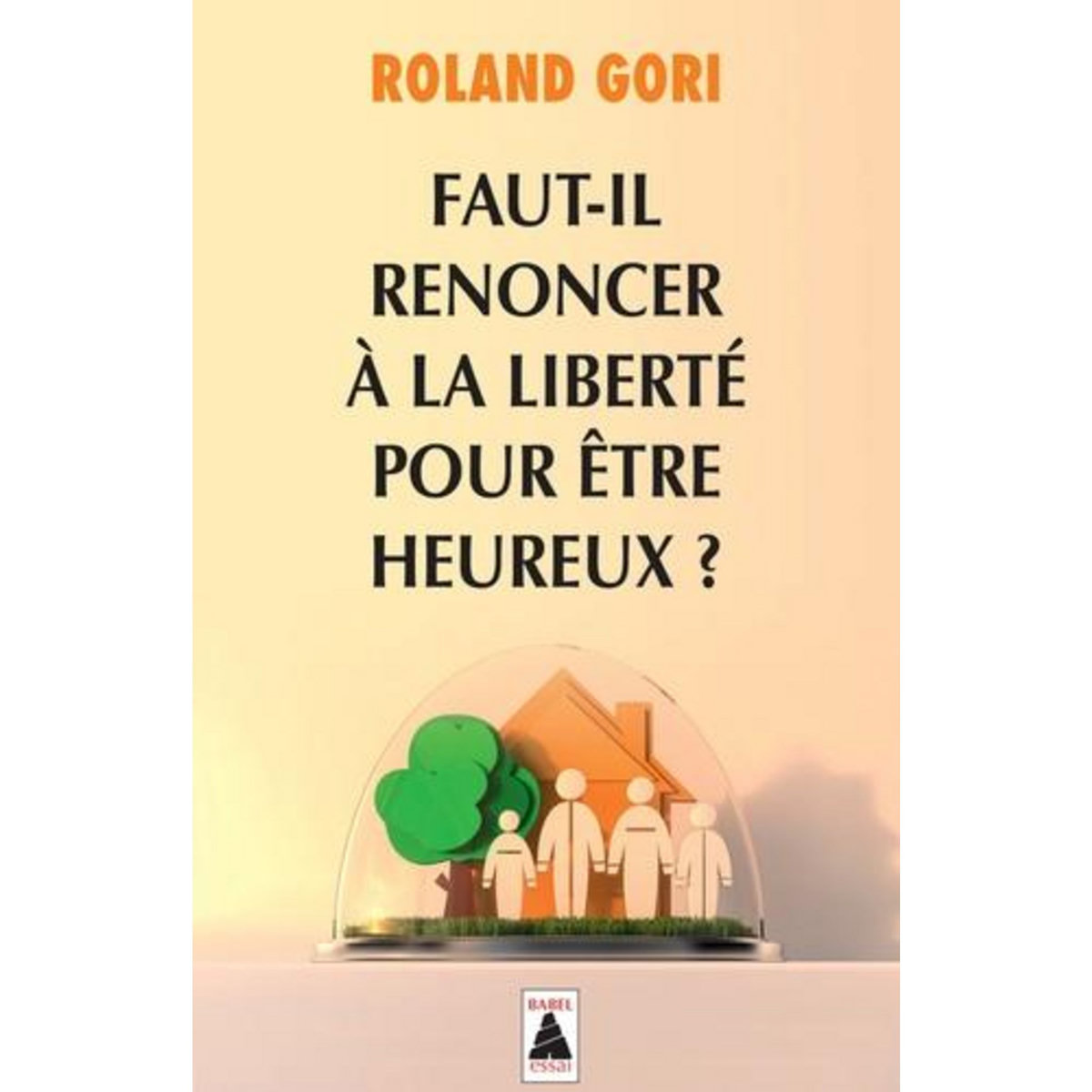 FAUT-IL RENONCER A LA LIBERTE POUR ETRE HEUREUX ?, Gori Roland