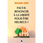 FAUT-IL RENONCER A LA LIBERTE POUR ETRE HEUREUX ?, Gori Roland