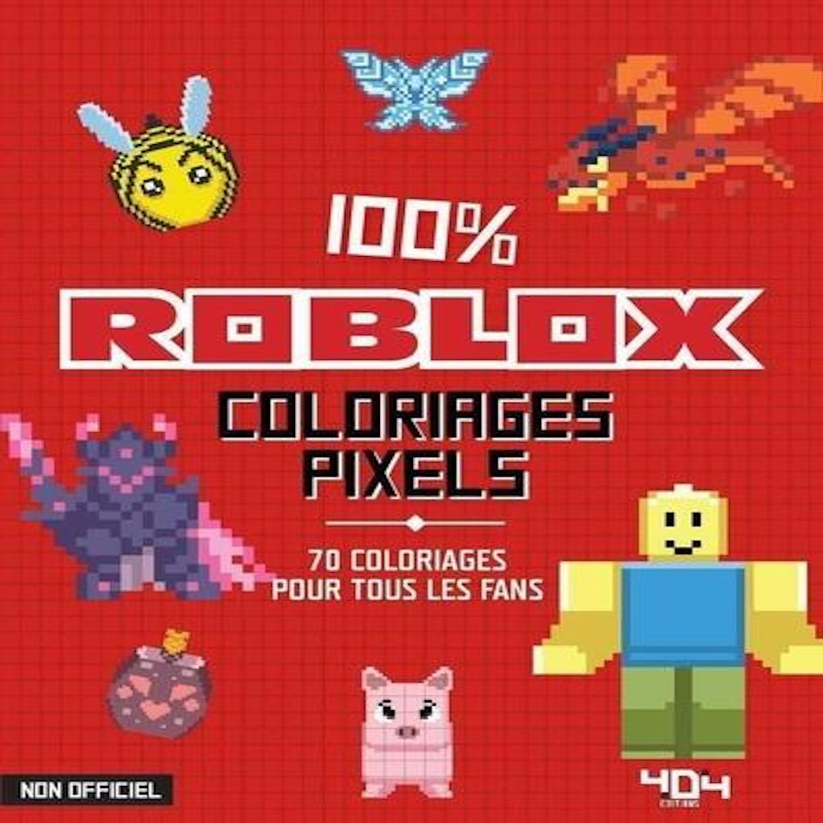 100 % ROBLOX COLORIAGES PIXELS. 70 COLORIAGES POUR TOUS LES FANS, Sapuppo Daniele