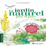 LE JARDIN NATUREL PAS A PAS. ACCUEILLIR LA BIODIVERSITE, Falkenburger Katja