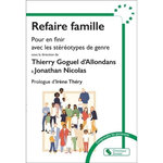 REFAIRE FAMILLE. POUR EN FINIR AVEC LES STEREOTYPES DE GENRE, Goguel d'Allondans Thierry