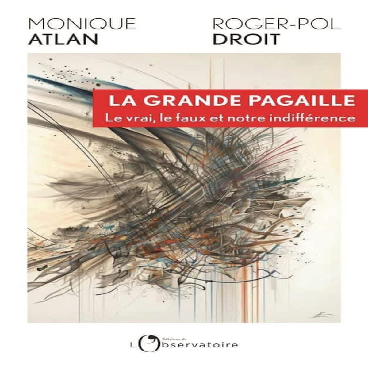 LA GRANDE PAGAILLE. LE VRAI, LE FAUX ET NOTRE INDIFFERENCE, Droit Roger-Pol