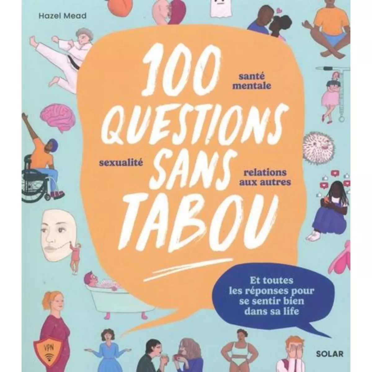  100 QUESTIONS SANS TABOU. ET TOUTES LES REPONSES POUR SE SENTIR BIEN DANS SA LIFE, Mead Hazel