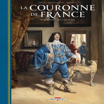 LA COURONNE DE FRANCE TOME 4 : DE LOUIS XIII A LOUIS XIV, Pécau Jean-Pierre