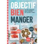 OBJECTIF BIEN MANGER. POUR UNE ALIMENTATION SAINE ET EQUILIBREE TOUT AU LONG DE L'ANNEE !, O'Neil Sally