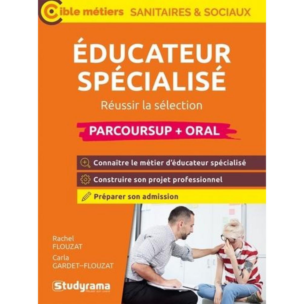 EDUCATEUR SPECIALISE. REUSSIR LA SELECTION PARCOURSUP + ORAL, EDITION 2025, Flouzat Rachel