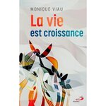 LA VIE EST CROISSANCE, Viau Monique