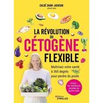 LA REVOLUTION DU CETOGENE FLEXIBLE. MAITRISEZ VOTRE SANTE A 360 DEGRES POUR PERDRE DU POIDS, Shaw-Jackson Chloë