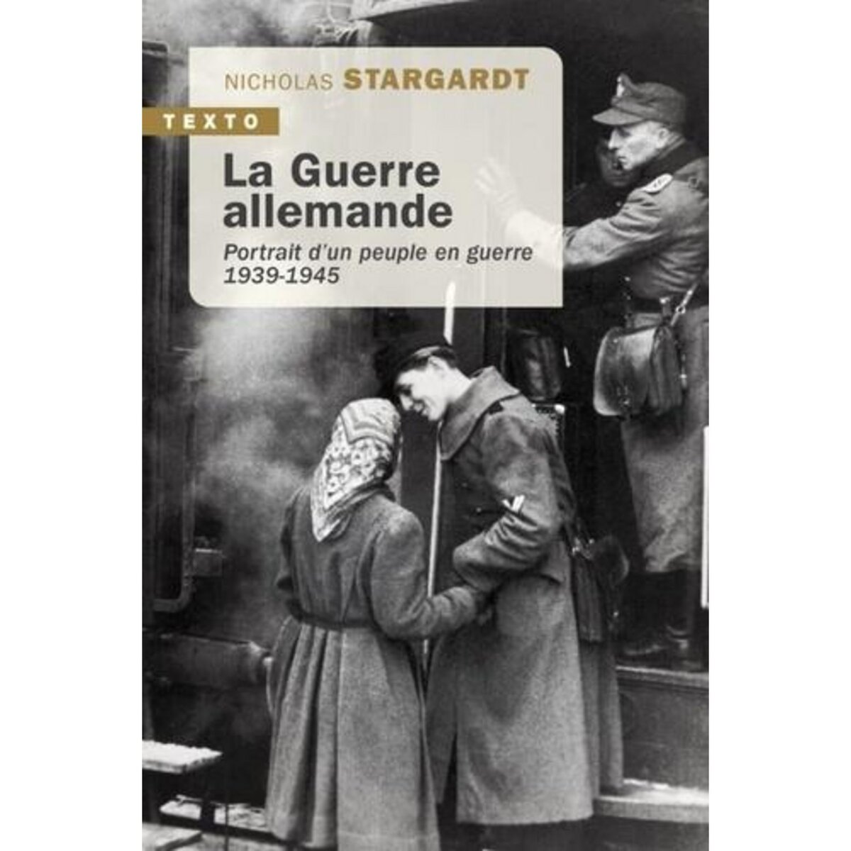 LA GUERRE ALLEMANDE. PORTRAIT D'UN PEUPLE EN GUERRE 1939-1945, Stargardt Nicholas