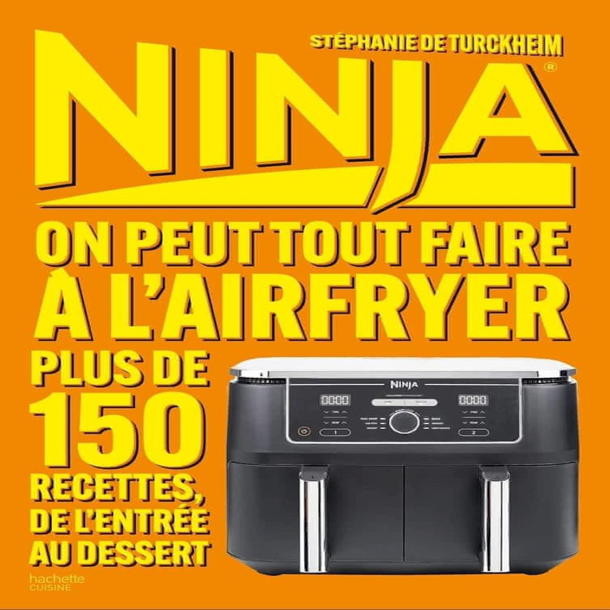 NINJA. ON PEUT TOUT FAIRE AU AIRFRYER ! PLUS DE 150 RECETTES, DE L'ENTREE AU DESSERT, Turckheim Stéphanie de