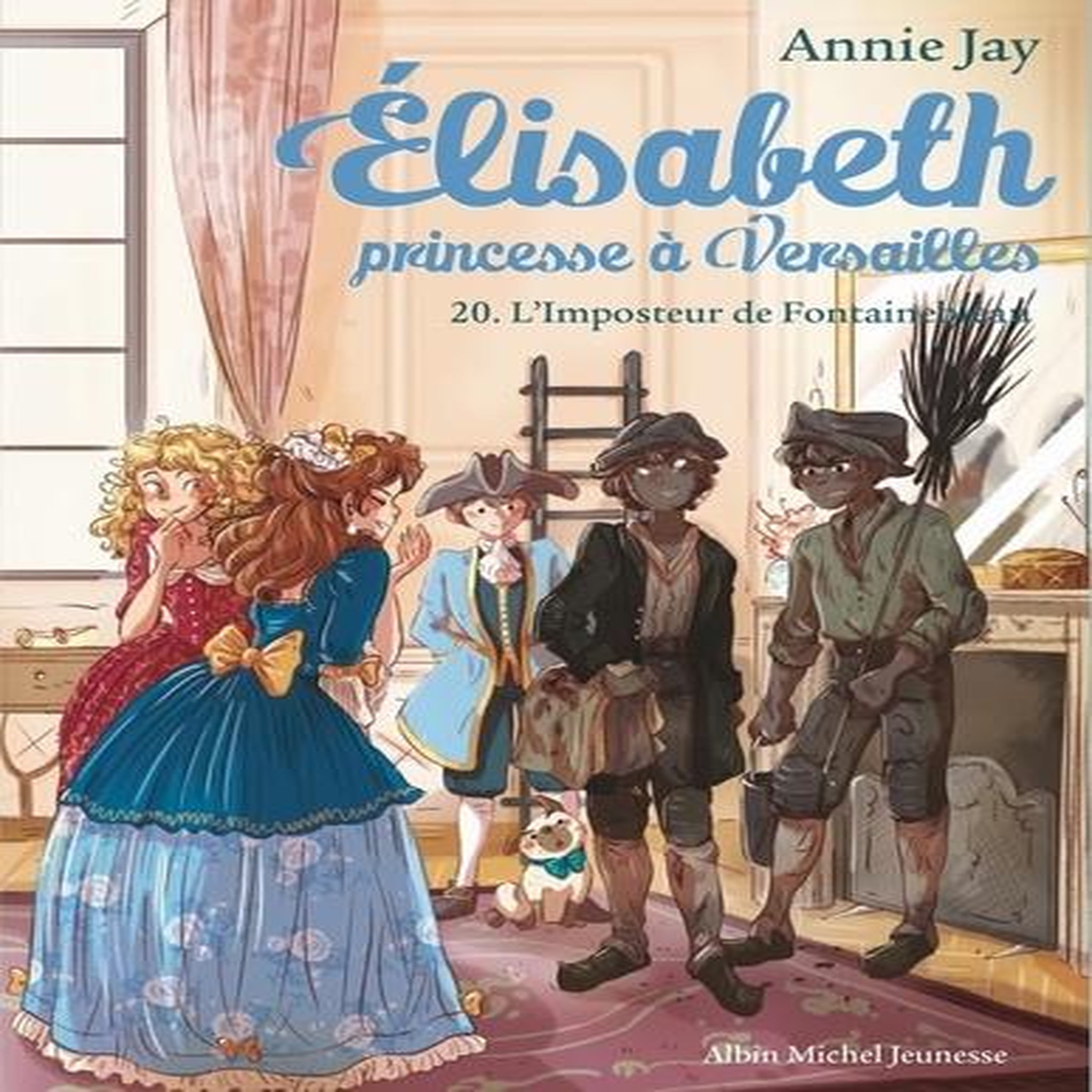 ELISABETH, PRINCESSE A VERSAILLES TOME 20 : L'IMPOSTEUR DE FONTAINEBLEAU, Jay Annie