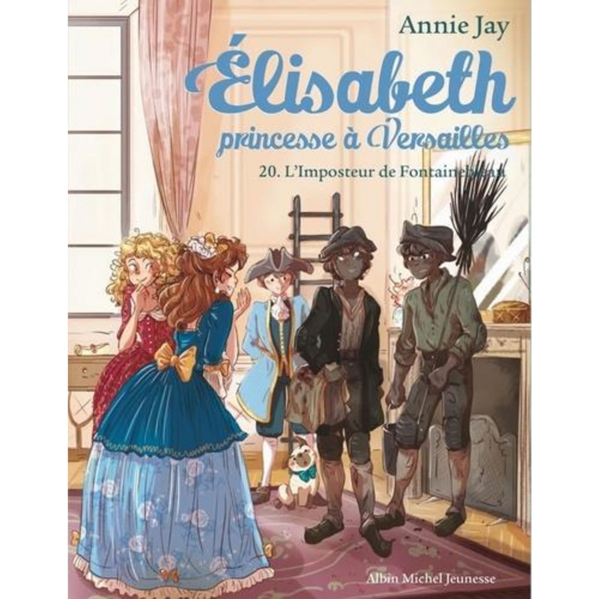 ELISABETH, PRINCESSE A VERSAILLES TOME 20 : L'IMPOSTEUR DE FONTAINEBLEAU, Jay Annie