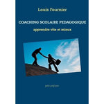COACHING SCOLAIRE PEDAGOGIE ET OUTILS, Fournier Louis