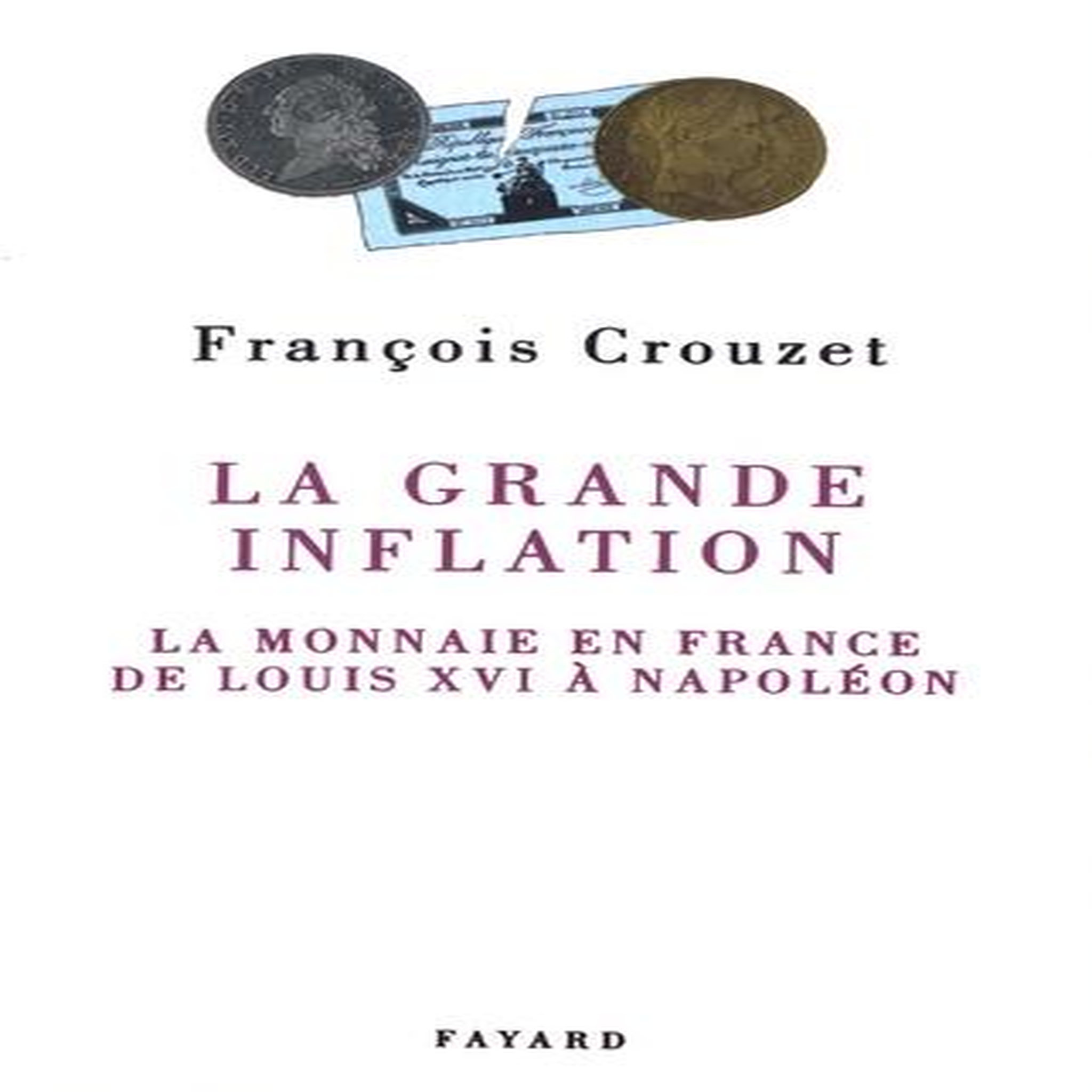 LA GRANDE INFLATION. LA MONNAIE EN FRANCE DE LOUIS XVI A NAPOLEON, Crouzet François