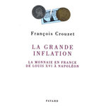 LA GRANDE INFLATION. LA MONNAIE EN FRANCE DE LOUIS XVI A NAPOLEON, Crouzet François