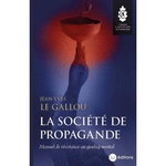 LA SOCIETE DE PROPAGANDE. MANUEL DE RESISTANCE AU GOULAG MENTAL, Le Gallou Jean-Yves