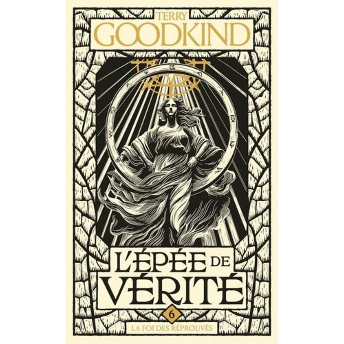 L'EPEE DE VERITE TOME 6 : LA FOI DES REPROUVES, Goodkind Terry