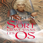 LA SAGA DES SANS-DESTIN TOME 2 : UN SORT GRAVE DANS LES OS, Jensen Danielle L.