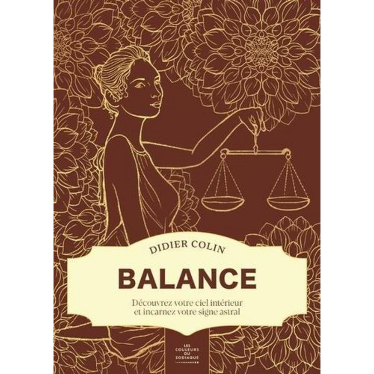 BALANCE. DECOUVREZ VOTRE CIEL INTERIEUR ET INCARNEZ VOTRE SIGNE ASTRAL, Colin Didier