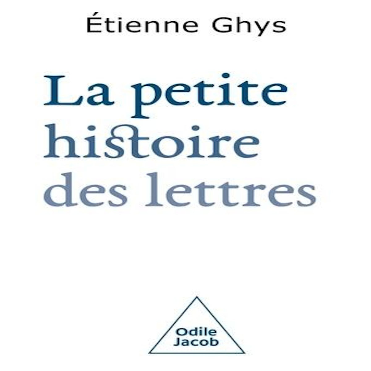 LA PETITE HISTOIRE DES LETTRES, Ghys Etienne