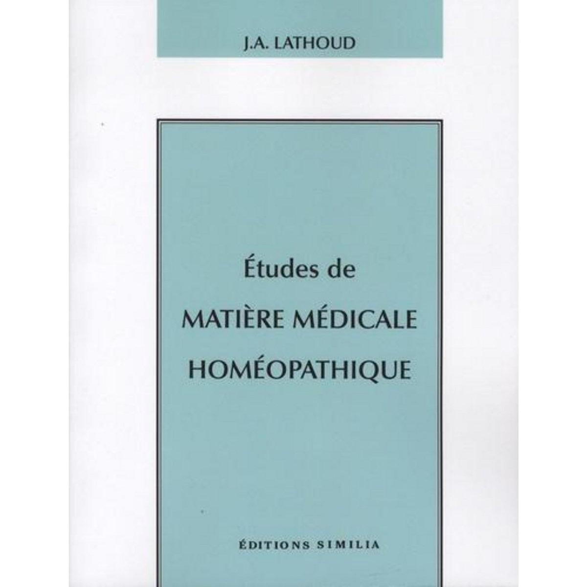 ETUDES DE MATIERE MEDICALE HOMEOPATHIQUE, Lathoud Joseph-Amédée