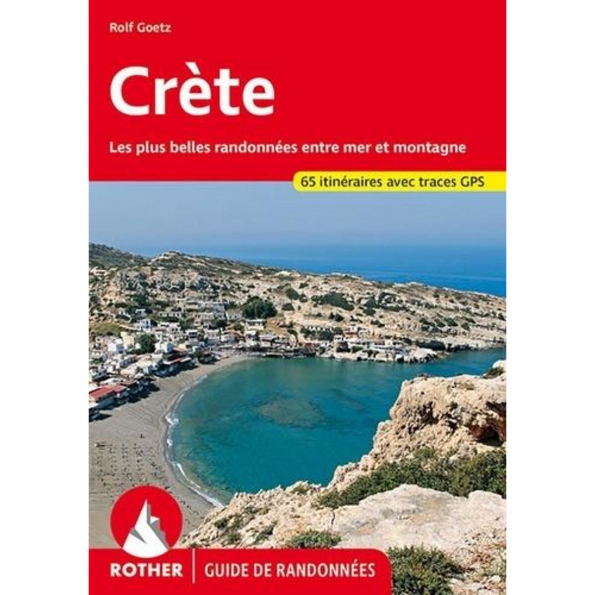 CRETE. LES PLUS BELLES RANDONNEES ENTRE MER ET MONTAGNE, 60 ITINERAIRES, Goetz Rolf