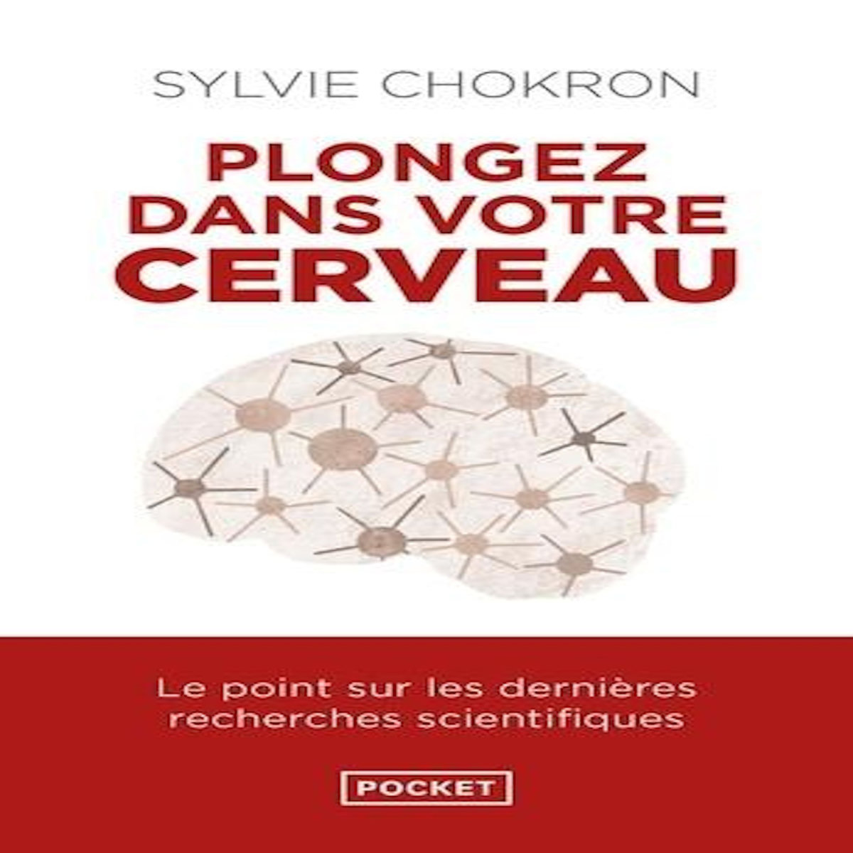 PLONGEZ DANS VOTRE CERVEAU, Chokron Sylvie