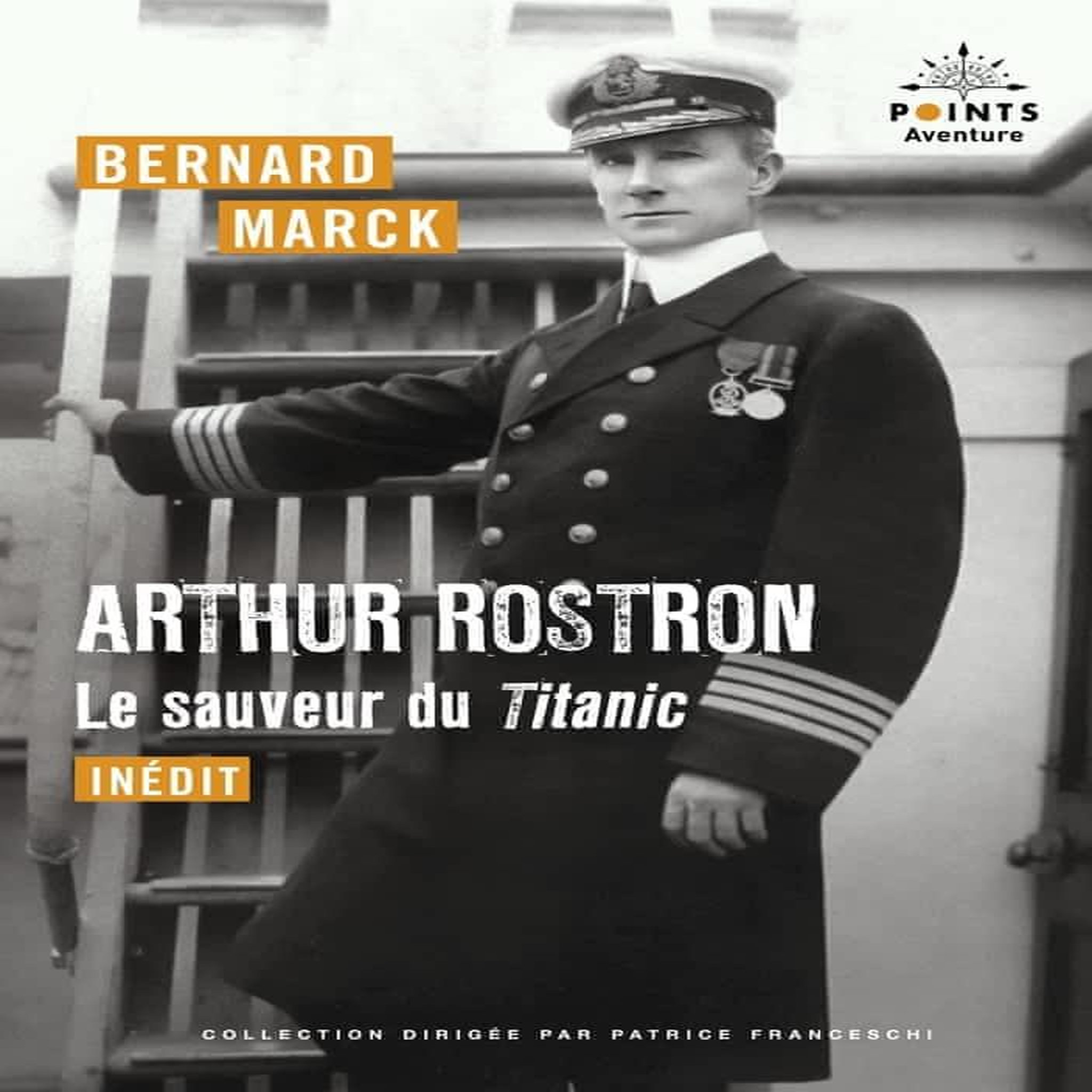 ARTHUR ROSTRON, LE SAUVEUR DU TITANIC, Marck Bernard