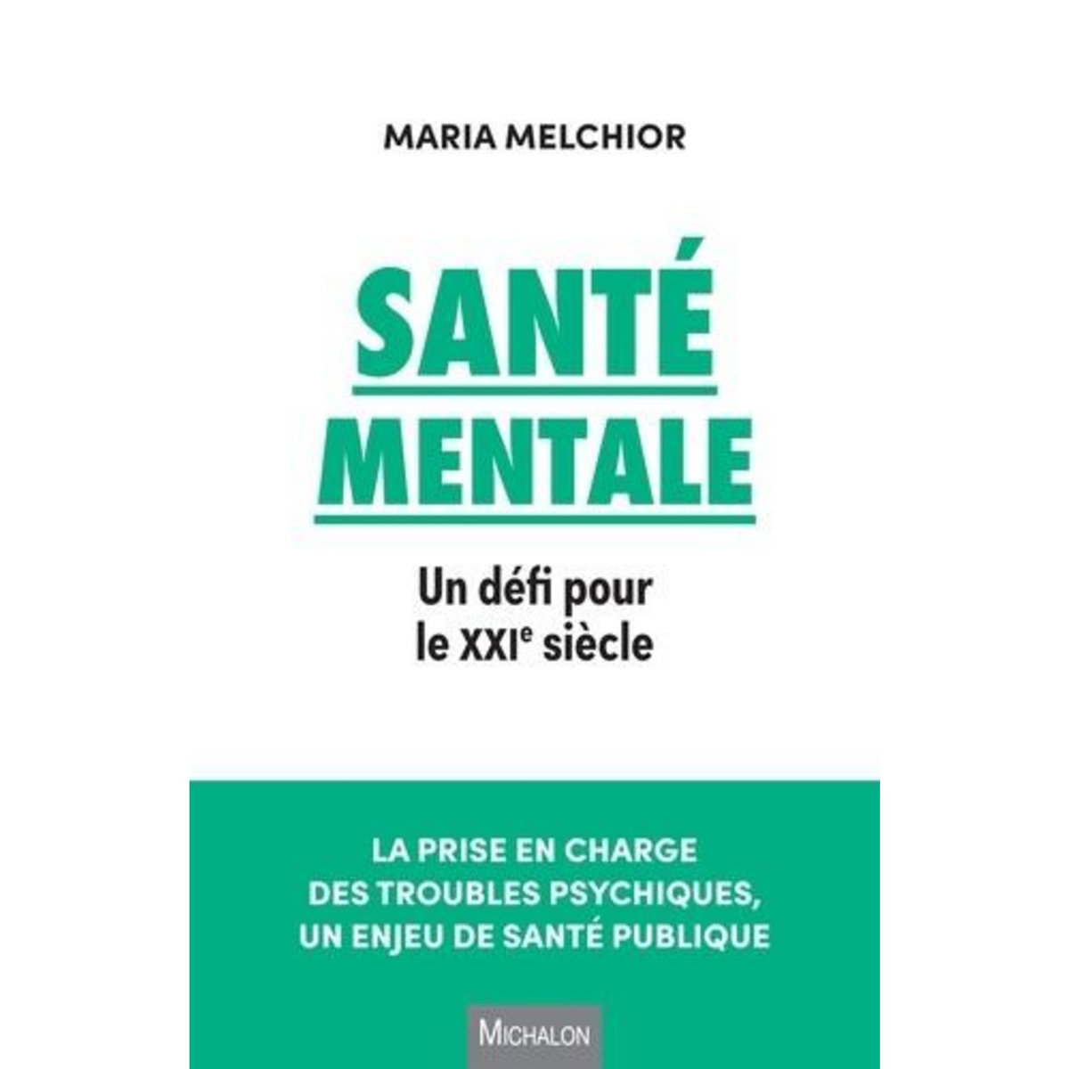 LA SANTE MENTALE. LE DEFI SANITAIRE DU XXIE SIECLE, Melchior Maria