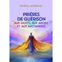  PRIERES DE GUERISON AUX SAINTS, AUX ANGES ET AUX ARCHANGES, Morandi Muriel