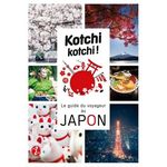 KOTCHI KOTCHI ! LE GUIDE DU VOYAGEUR AU JAPON, Bonnefoy Alexandre