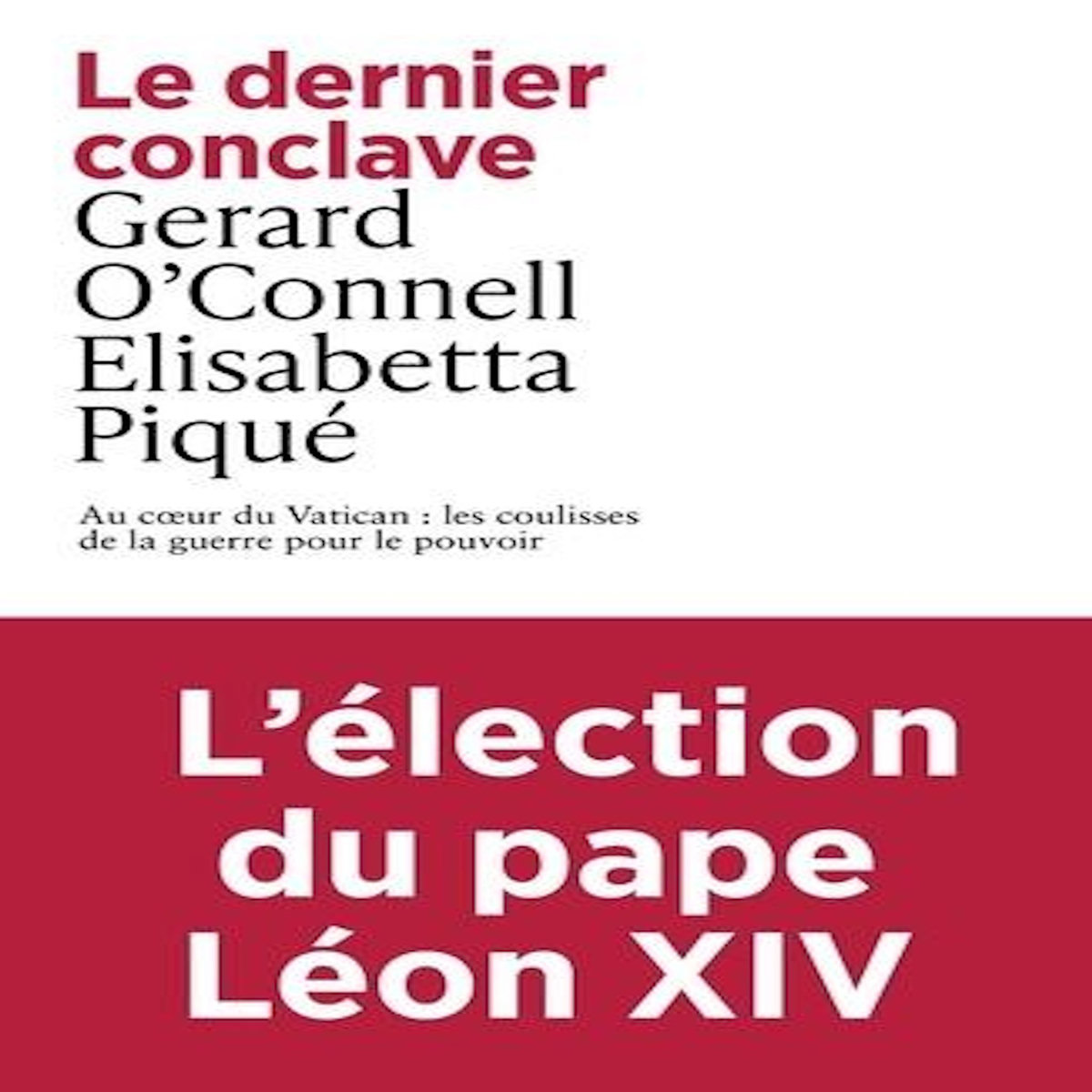 LE DERNIER CONCLAVE. AU COEUR DU VATICAN : LES COULISSES DE LA GUERRE POUR LE POUVOIR, Piqué Elisabetta